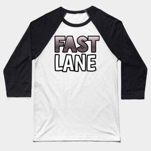 Fast Lane - Sports Cars Enthusiast - Graphic Typographic Text Saying - Race Car Driver Lover Baseball T-Shirt